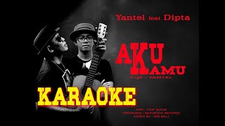 YANTEL feat DIPTA - AKU KAMU (KARAOKE)