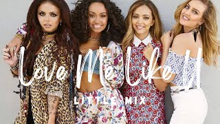 Little Mix - Love Me Like You (Lyrics)