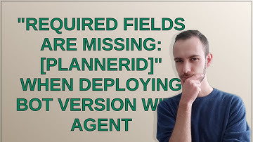 Salesforce: "Required fields are missing: PlannerId" when deploying Bot Version with Agent
