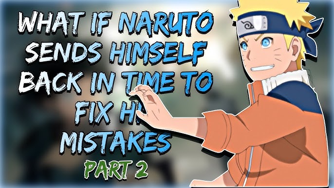 WHAT IF HOKAGE NARUTO WENT BACK IN TIME TO FIX HIS MISTAKES (PART-2)