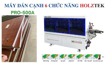 MÁY DÁN CẠNH TỰ ĐỘNG 6 CHỨC NĂNG HOLZTEK PRO-500A
