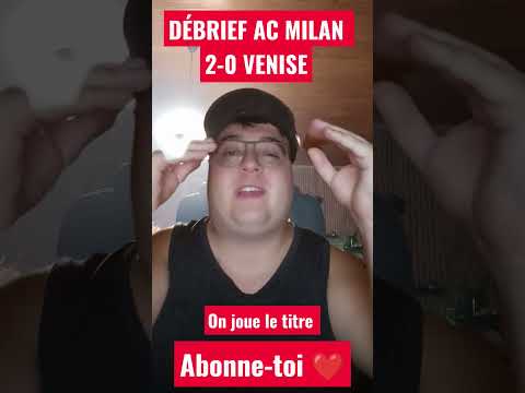 Video DEBRIEF AC MILAN 2-0 VENISE (L'AC MILAN AU TOP DE SA FORME !!)