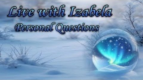 Live with Izabela - Personal Questions - With time stamps in the description