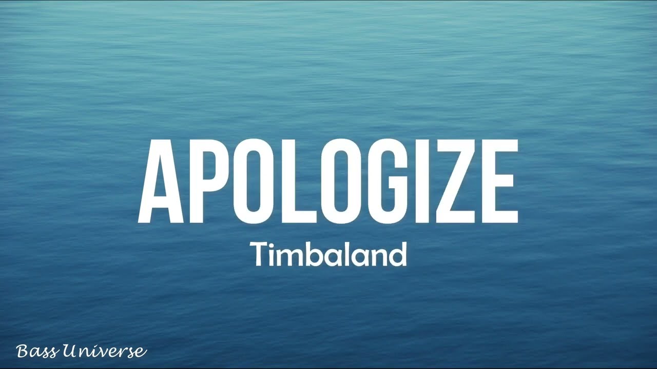Apologize - Timbaland Lyrics "It's too late to apologize" | Bass Universe