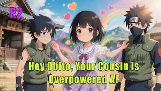 P2❤️Hey Obito, Your Cousin is Overpowered AF