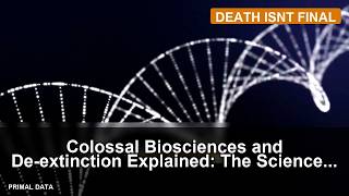 Colossal Biosciences and De-extinction Explained: The Science Behind Bringing Back Extinct Species