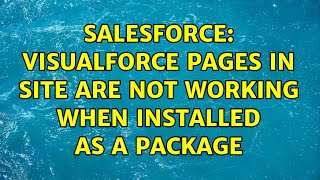 Salesforce: Visualforce pages in Site are not working when installed as a package (2 Solutions!!)