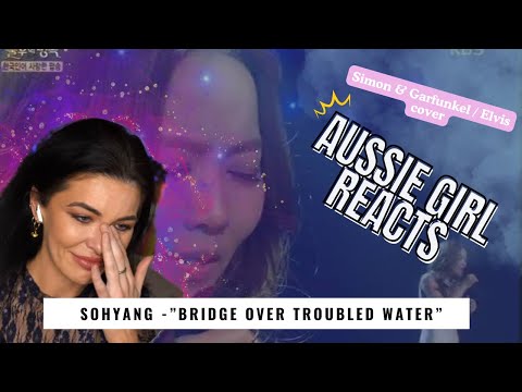 Sohyang - "Bridge Over Troubled Water" - ELVIS / Simon & Garfunkel - REACTION!  //Patreon Request//