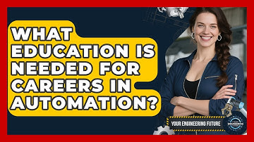 What Education Is Needed for Careers in Automation? - Your Engineering Future