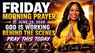 Dr. Cindy Trimm Friday Morning Prayer | June 19, 2026 | God Is Working Behind the Scenes — Pray