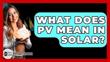 What Does PV Mean In Solar? - Physics Frontier