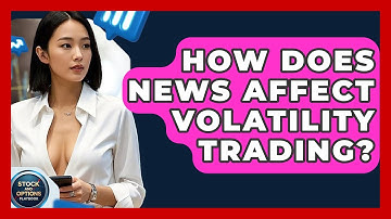 How Does News Affect Volatility Trading? - Stock and Options Playbook