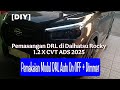 [DIY] Pemasangan DRL di Daihatsu Rocky 1.2 X CVT ADS 2025. Penggunaan Modul DRL Auto ON OFF + Dimmer
