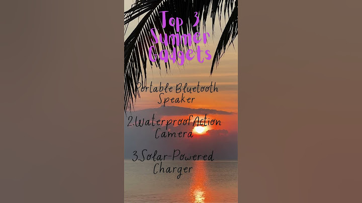 Top 3 Summer gadgets