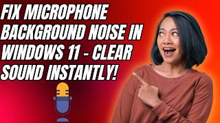 Fix Microphone Background Noise in Windows 11 – Clear Sound Instantly!