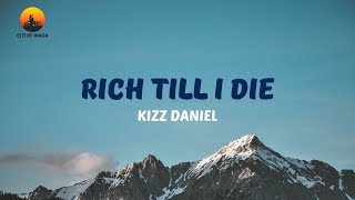 Kizz Daniel  - Rich Till I Die (Lyric Video)