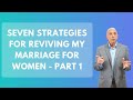 Seven Strategies For Reviving My Marriage For Women Part 1