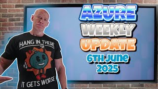 Azure Update - 6th June 2025