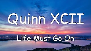 Quinn XCII - Life Must Go On (Lyrics)