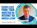 Fernando espuelas criamos a base para toda indstria da internet na amrica latina