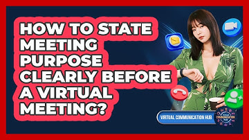 How To State Meeting Purpose Clearly Before A Virtual Meeting?