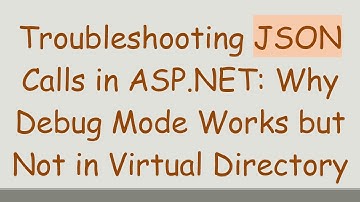 Troubleshooting JSON Calls in ASP.NET: Why Debug Mode Works but Not in Virtual Directory