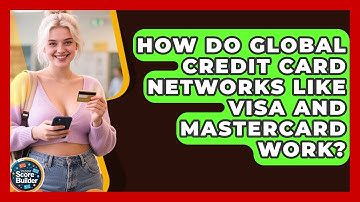 How Do Global Credit Card Networks Like Visa And Mastercard Work? - Student Score Builder
