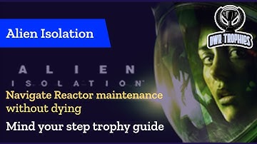 Alien Isolation - PS4 Mind your step trophy guide (also covering Hide.Run.Survive and One shot)