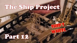 #157 The Ship Project - Part 12 - Ship's Wheel - D&d, Pathfinder, ttrpg