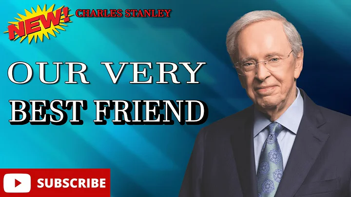 Our Very Best Friend - Dr Charles Stanley