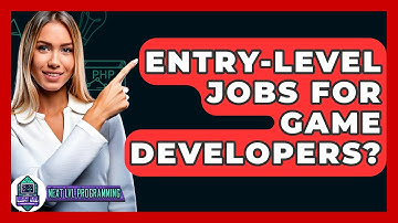 Entry-level Jobs For Game Developers? - Next LVL Programming