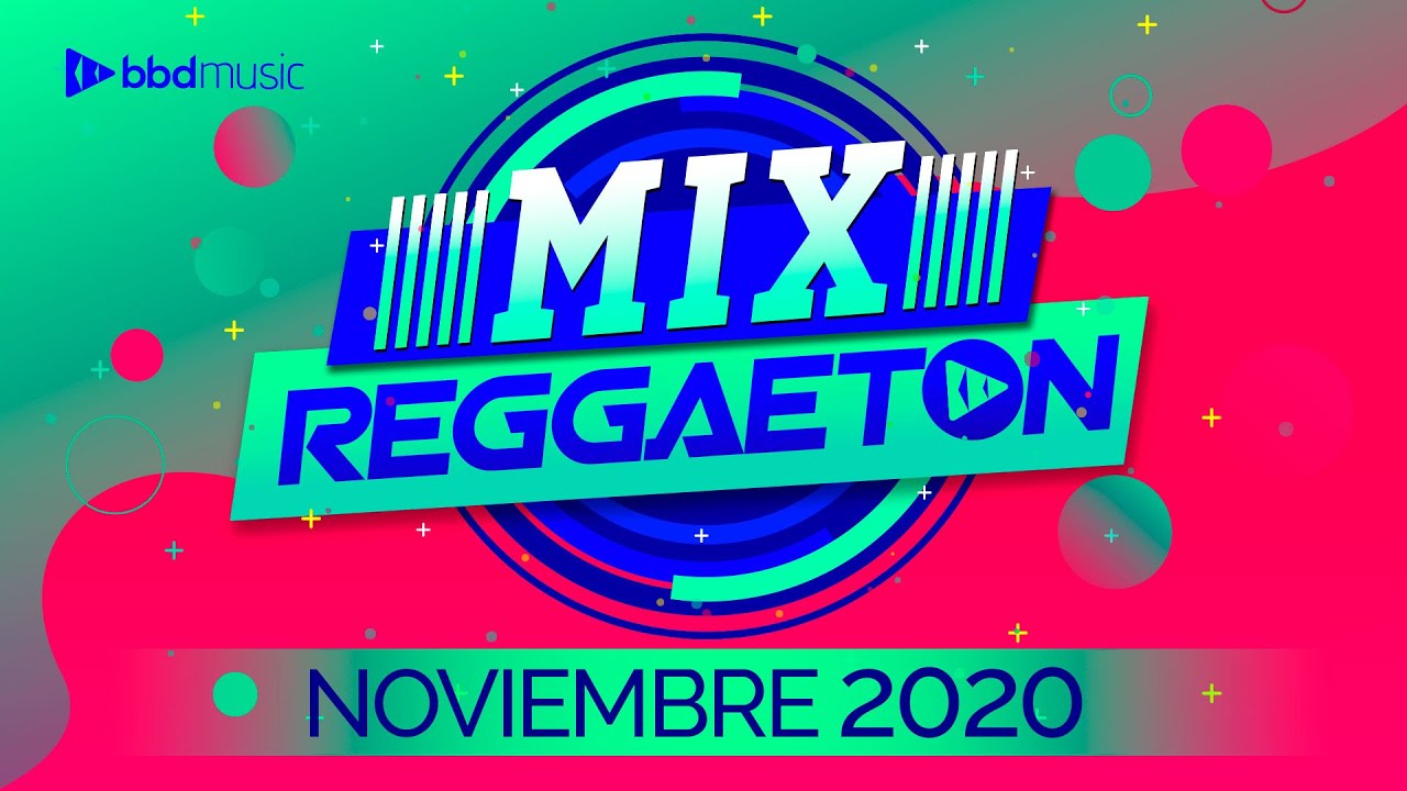 MIX NOVIEMBRE - NUEVAS CANCIONES - MIX REGGAETON - BBD MUSIC - YouTube Reggaeton Music