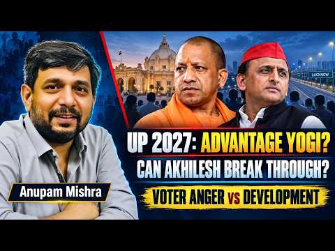 UP 2027: Advantage BJP? Yogi, Akhilesh & the Battle for Uttar Pradesh • Anupam Mishra