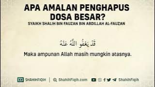 Apa Amalan Penghapus Dosa Besar? - Syaikh Shalih Al-Fauzan #nasehatulama