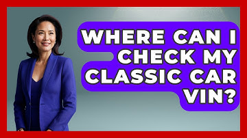 Where Can I Check My Classic Car VIN? - Car Collector Enthusiasts