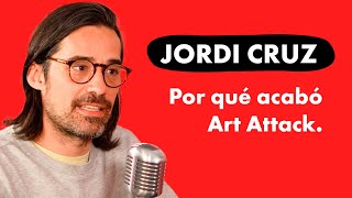 JORDI CRUZ  ¿Por qué acabó Art Attack?