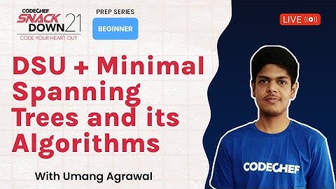 SnackDown 2021 Prep Series | Beginner Level | DSU + Minimal Spanning Trees and Algo ​| Ep14 | Umang