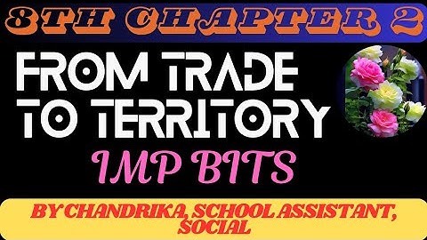 8th class social History 2nd chapter From Trade to territory important bits useful for NMMS,DSC, TET