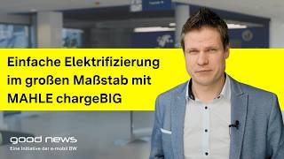 Good News:  Einfache Elektrifizierung im großen Maßstab mit MAHLE chargeBIG