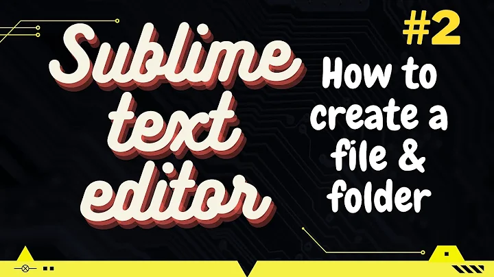 How to create a file & folder in Sublime text editor
