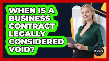 When Is A Business Contract Legally Considered Void? - Business Law Pros