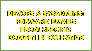 DevOps & SysAdmins: Forward emails from specific domain in Exchange Wealth