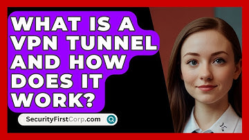 What Is A VPN Tunnel And How Does It Work? - SecurityFirstCorp.com