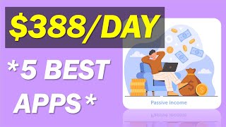Earn $388/Day In Passive Income Using 5 Best Apps! (Make Money Online)