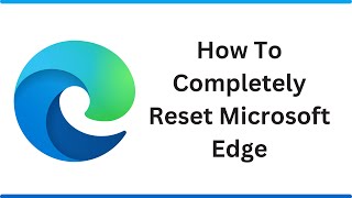 How To Completely Reset Microsoft Edge | Fix all Errors & Problem