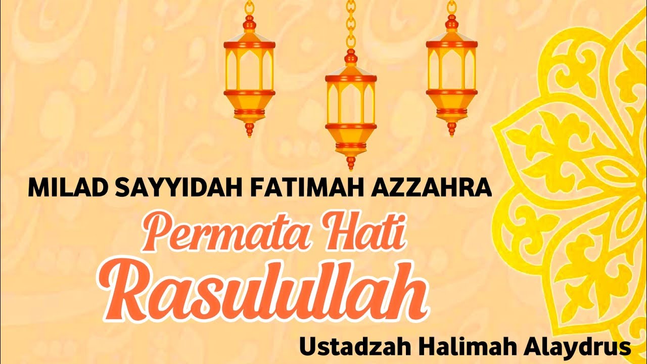 MILAD SAYYIDAH FATIMAH AZZAHRA PERMATA HATI ROSULULLAH || Ustadzah HALIMAH ALAYDRUS