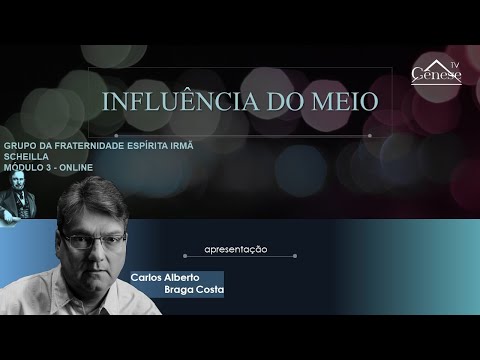 INFLUÊNCIA DO MEIO NA PRÁTICA MEDIÚNICA -  126- MÓDULO MEDIUNIDADE - CARLOS A BRAGA COSTA