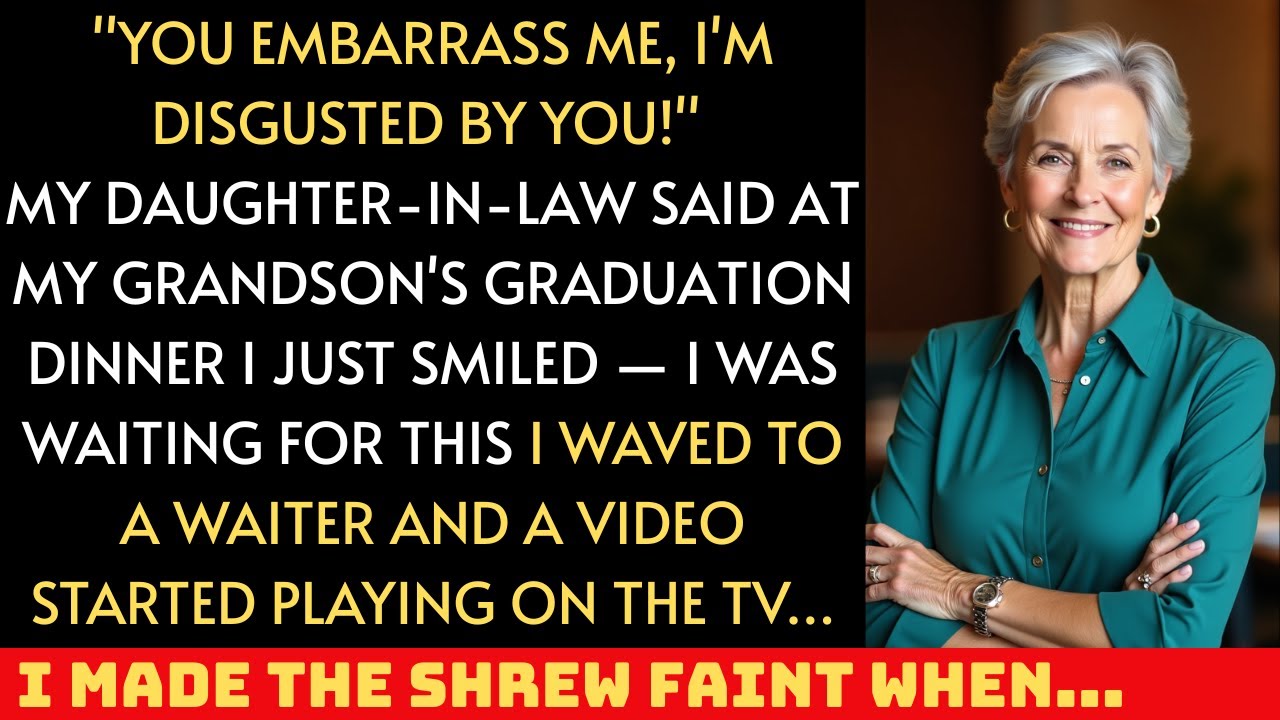You embarrass me, I’m disgusted by you! my daughter in law said at my grandson’s graduation dinner..
