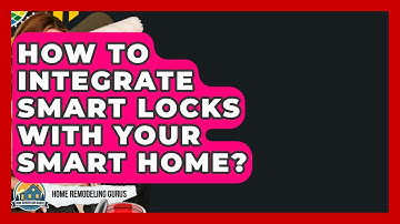 How To Integrate Smart Locks With Your Smart Home? - Home Remodeling Gurus