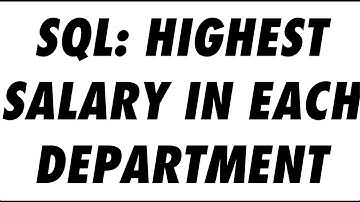SQL: Highest Salary in Each Department